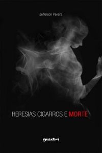 Heresias, Cigarros E Morte