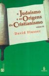 O Judasmo e as Origens do Cristianismo Vol. III