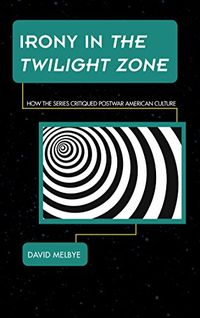 Irony in The Twilight Zone: How the Series Critiqued Postwar American Culture (Science Fiction Television) (English Edition)
