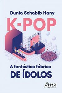 K-Pop a Fantstica Fbrica de dolos
