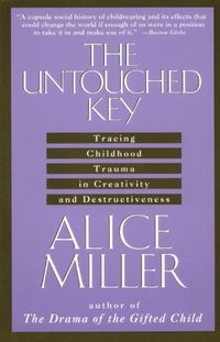 The Untouched Key: Tracing Childhood Trauma in Creativity and Destructiveness (English Edition)