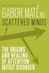 Scattered Minds: A New Look At The Origins And Healing Of Attention Deficit Disorder (English Edition)