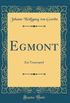 Egmont: Ein Trauerspiel (Classic Reprint)