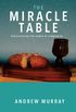 The Miracle Table: Rediscovering the Power of Communion