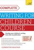 Complete Writing For Children Course: Develop your childrens writing from idea to publication (Teach Yourself: Writing) (English Edition)