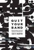 Quit Your Band!