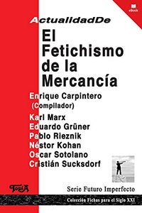 Actualidad de el fetichismo de la mercanca (Fichas para el siglo XXI n 24) (Spanish Edition)
