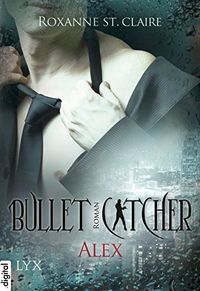 Bullet Catcher - Alex (Bullet-Catcher-Reihe 1) (German Edition)