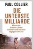Die unterste Milliarde: Warum die rmsten Lnder scheitern und was man dagegen tun kann (German Edition)