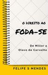 O direito ao FODA-SE: De Millor a Olavo de Carvalho