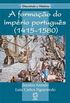 A Formao do Imprio Portugus (1415-1580)
