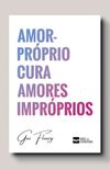 Amor-Prprio Cura Amores Imprprios