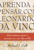 Aprenda a pensar com Leonardo Da Vinci