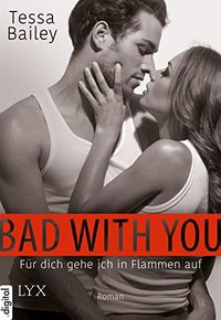 Bad with you - Fr dich gehe ich in Flammen auf (Crossing the Line 1) (German Edition)