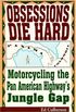 Obsessions Die Hard: A Motorcycle Adventure Across the Pan-American Highway