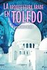 La arquitectura rabe en Toledo (Classic) (Spanish Edition)