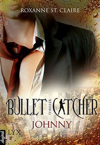 Bullet Catcher - Johnny (Bullet-Catcher-Reihe 3) (German Edition)