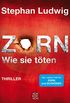 Zorn - Wie sie tten: Thriller (German Edition)