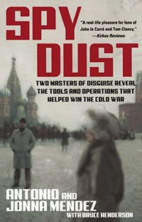 Spy Dust: Two Masters of Disguise Reveal the Tools and Operations that Helped Win the Cold War (English Edition)