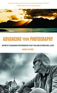 Advancing Your Photography: Secrets to Making Photographs that You and Others Will Love (Photography Book, Gift for Photographers, Photography Book for ... Photo Composition) (English Edition)