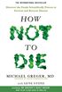 How Not to Die: Discover the Foods Scientifically Proven to Prevent and Reverse Disease (English Edition)