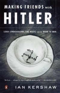 Making Friends with Hitler: Lord Londonderry, the Nazis, and the Road to War (English Edition)