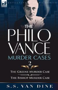 The Philo Vance Murder Cases: 2-The Greene Murder Case & The Bishop Murder Case