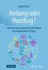 Heilung oder Humbug?: 150 alternativmedizinische Verfahren von Akupunktur bis Yoga (German Edition)