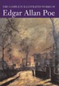 The Complete Illustrated Works of Edgar Allan Poe