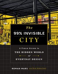 The 99% Invisible City: A Field Guide to the Hidden World of Everyday Design (English Edition)