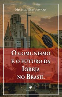 O comunismo e o futuro da Igreja no Brasil
