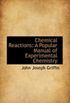 Chemical Reactions: A Popular Manual of Experimental Chemistry