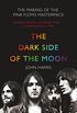 The Dark Side of the Moon: The Making of the Pink Floyd Masterpiece: The Making of the "Pink Floyd" Masterpiece (English Edition)