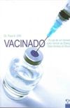 Vacinado, A Luta do Homem para Vencer as Doenas Mais Mortais do Mundo