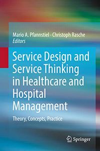 Service Design and Service Thinking in Healthcare and Hospital Management: Theory, Concepts, Practice (English Edition)