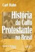 Histria do Culto Protestante no Brasil