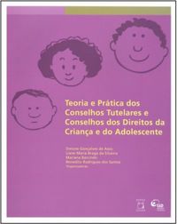 Teoria e prtica dos conselhos tutelares e conselhos dos direitos da criana e do adolescente