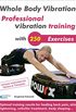 Whole Body Vibration. Professional vibration training with 250 Exercises.: Optimal training results for healing back pain, skin tightening, cellulite treatment, body shaping (English Edition)