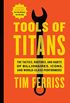 Tools of Titans: The Tactics, Routines, and Habits of Billionaires, Icons, and World-Class Performers (English Edition)