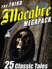 The Third Macabre MEGAPACK: 25 Classic Tales of Horror (English Edition)