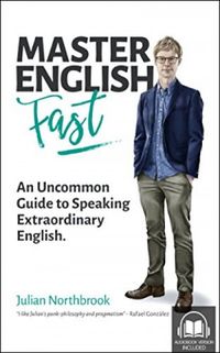 Master English FAST: An Uncommon Guide to Speaking Extraordinary English