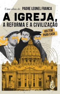 A Igreja, a Reforma e a Civilizao
