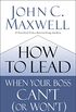 How to Lead When Your Boss Can