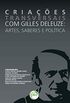 Criaes Transversais com Gilles Deleuze. Artes, Saberes e Poltica - Coleo Transversalidade e Criao: tica, Esttica e Poltica