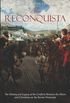 The Reconquista: The History and Legacy of the Conflicts Between the Moors and Christians on the Iberian Peninsula