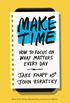 Make Time: How to Focus on What Matters Every Day (English Edition)