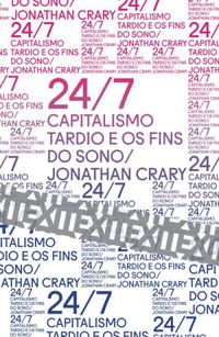24/7 - Capitalismo tardio e os fins do sono