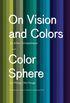 On Vision and Colors; Color Sphere: by Arthur Schopenhauer and Color Sphere by Philipp Otto Runge (English Edition)