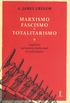 Marxismo, Fascismo e Totalitarismo