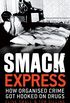 Smack Express: How Organised Crime Got Hooked On Drugs